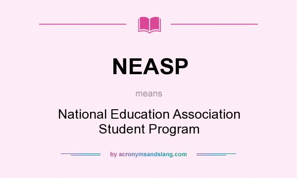 What does NEASP mean? It stands for National Education Association Student Program