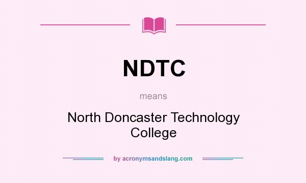 What does NDTC mean? It stands for North Doncaster Technology College
