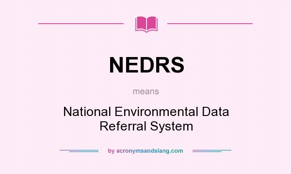 What does NEDRS mean? It stands for National Environmental Data Referral System