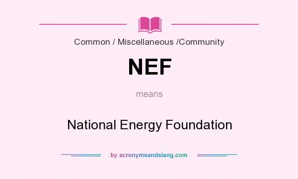 What does NEF mean? It stands for National Energy Foundation