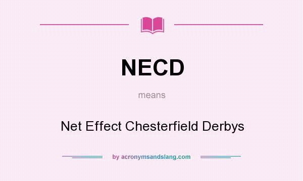 What does NECD mean? It stands for Net Effect Chesterfield Derbys