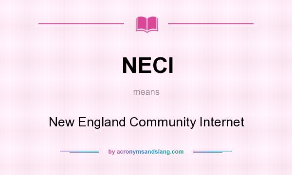 What does NECI mean? It stands for New England Community Internet