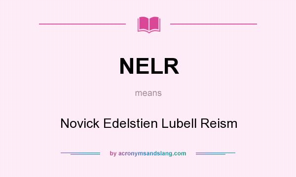 What does NELR mean? It stands for Novick Edelstien Lubell Reism