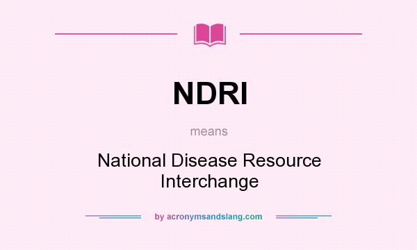 What does NDRI mean? It stands for National Disease Resource Interchange