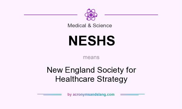 What does NESHS mean? It stands for New England Society for Healthcare Strategy