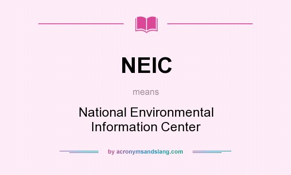 What does NEIC mean? It stands for National Environmental Information Center