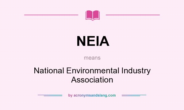 What does NEIA mean? It stands for National Environmental Industry Association