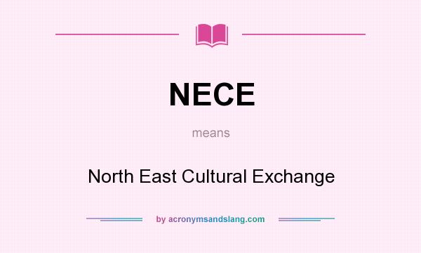 What does NECE mean? It stands for North East Cultural Exchange