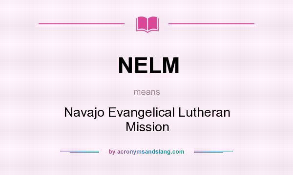 What does NELM mean? It stands for Navajo Evangelical Lutheran Mission