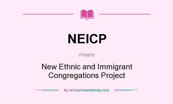 What does NEICP mean? It stands for New Ethnic and Immigrant Congregations Project