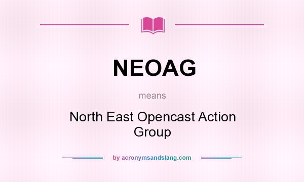 What does NEOAG mean? It stands for North East Opencast Action Group