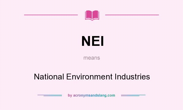 What does NEI mean? It stands for National Environment Industries