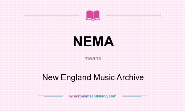 What does NEMA mean? It stands for New England Music Archive