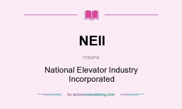 What does NEII mean? It stands for National Elevator Industry Incorporated
