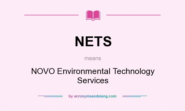 What does NETS mean? It stands for NOVO Environmental Technology Services