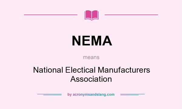 What does NEMA mean? It stands for National Electical Manufacturers Association