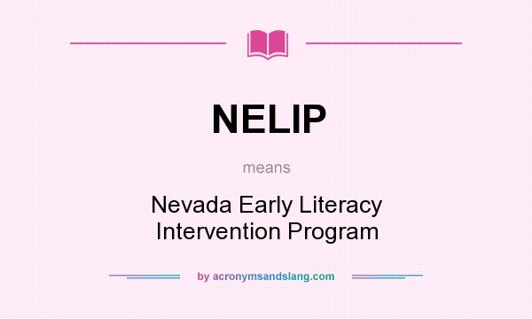 What does NELIP mean? It stands for Nevada Early Literacy Intervention Program