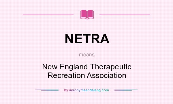 What does NETRA mean? It stands for New England Therapeutic Recreation Association