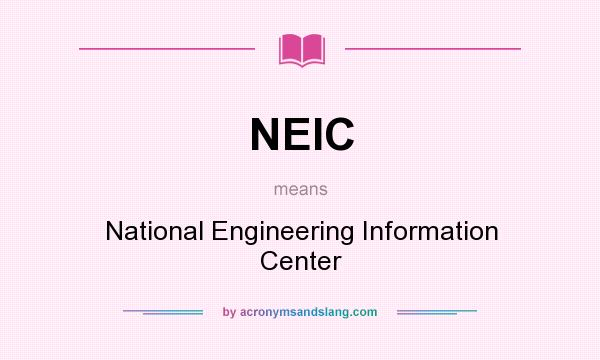What does NEIC mean? It stands for National Engineering Information Center