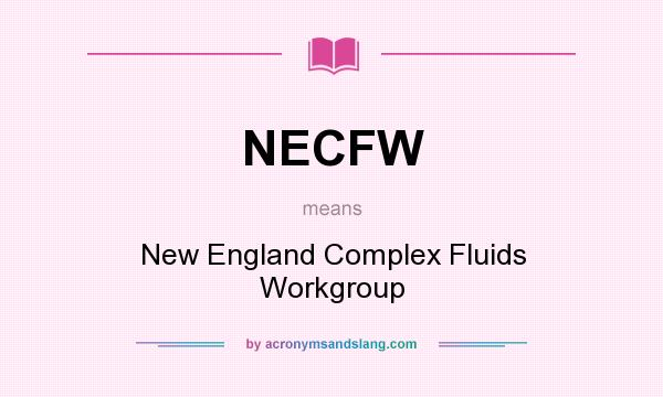 What does NECFW mean? It stands for New England Complex Fluids Workgroup