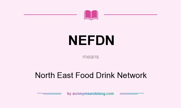 What does NEFDN mean? It stands for North East Food Drink Network