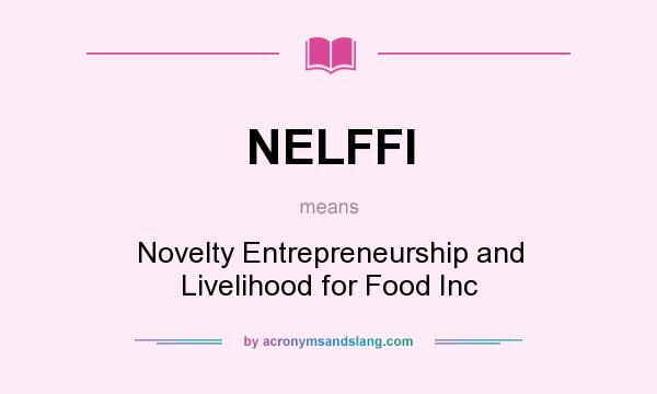 What does NELFFI mean? It stands for Novelty Entrepreneurship and Livelihood for Food Inc