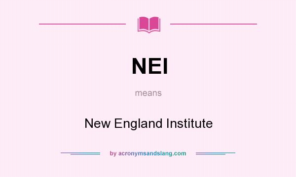 What does NEI mean? It stands for New England Institute