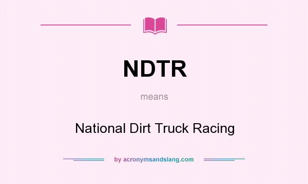 What does NDTR mean? It stands for National Dirt Truck Racing