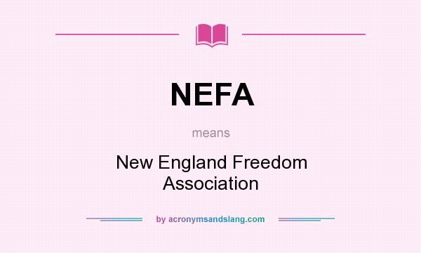 What does NEFA mean? It stands for New England Freedom Association