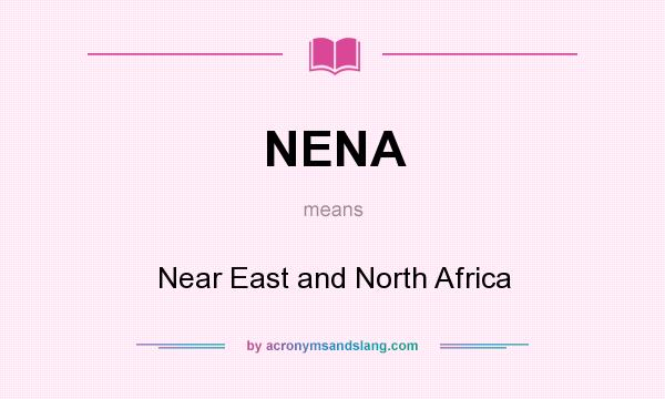 What does NENA mean? It stands for Near East and North Africa