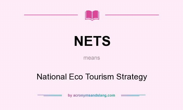 What does NETS mean? It stands for National Eco Tourism Strategy