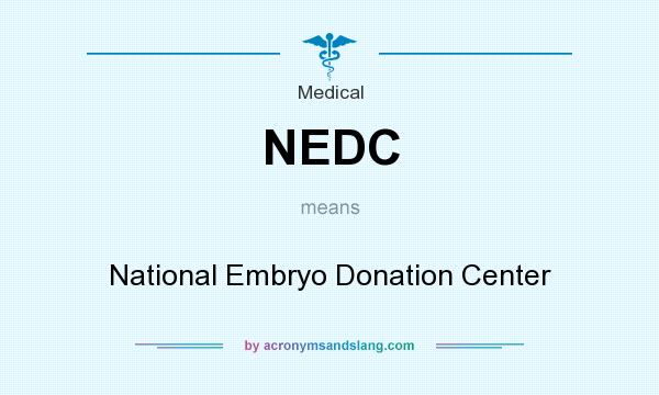 What does NEDC mean? It stands for National Embryo Donation Center