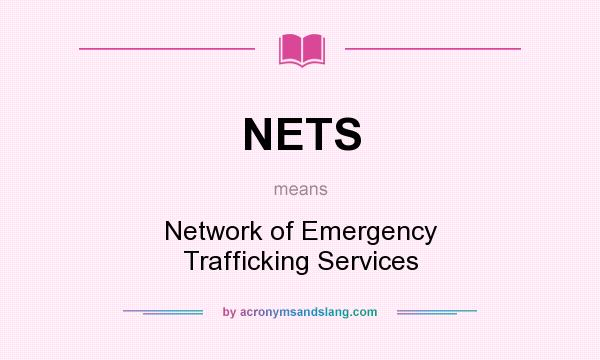What does NETS mean? It stands for Network of Emergency Trafficking Services