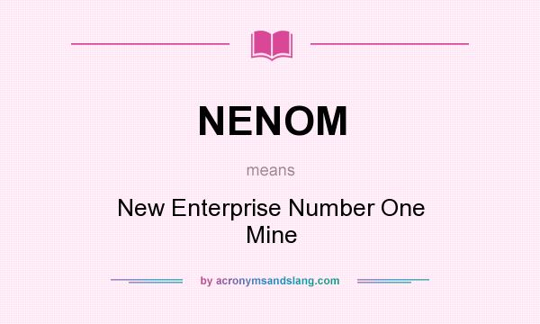 What does NENOM mean? It stands for New Enterprise Number One Mine