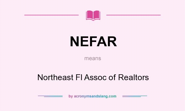 What does NEFAR mean? It stands for Northeast Fl Assoc of Realtors