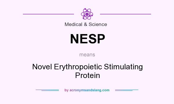 What does NESP mean? It stands for Novel Erythropoietic Stimulating Protein