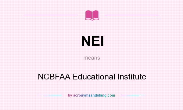 What does NEI mean? It stands for NCBFAA Educational Institute