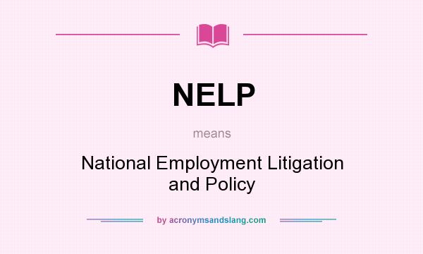 What does NELP mean? It stands for National Employment Litigation and Policy