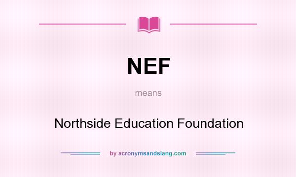 What does NEF mean? It stands for Northside Education Foundation