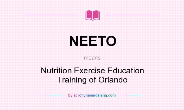 What does NEETO mean? It stands for Nutrition Exercise Education Training of Orlando