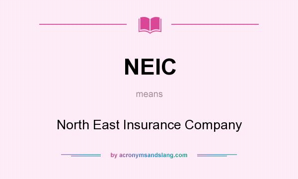 What does NEIC mean? It stands for North East Insurance Company