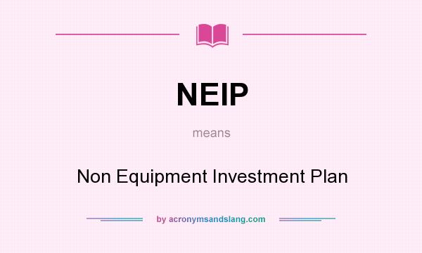 What does NEIP mean? It stands for Non Equipment Investment Plan