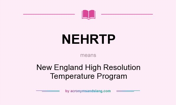 What does NEHRTP mean? It stands for New England High Resolution Temperature Program