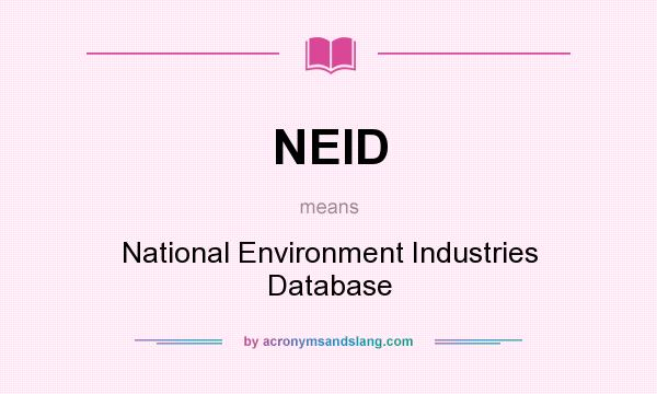 What does NEID mean? It stands for National Environment Industries Database