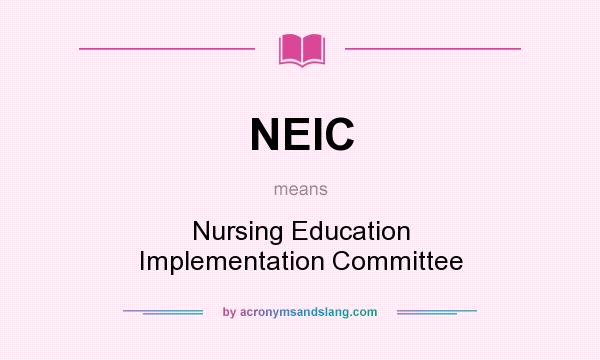 What does NEIC mean? It stands for Nursing Education Implementation Committee