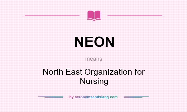 What does NEON mean? It stands for North East Organization for Nursing