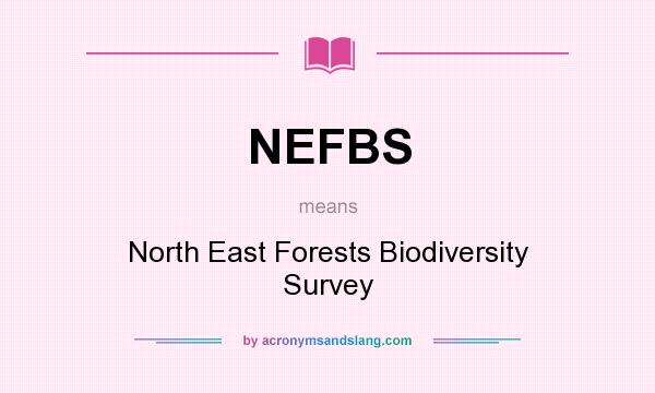 What does NEFBS mean? It stands for North East Forests Biodiversity Survey