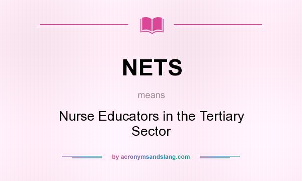 What does NETS mean? It stands for Nurse Educators in the Tertiary Sector