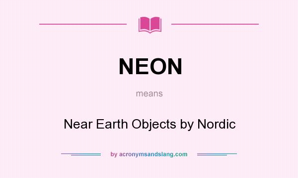 What does NEON mean? It stands for Near Earth Objects by Nordic