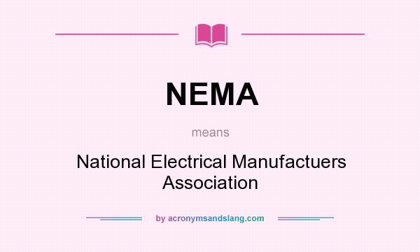 What does NEMA mean? It stands for National Electrical Manufactuers Association
